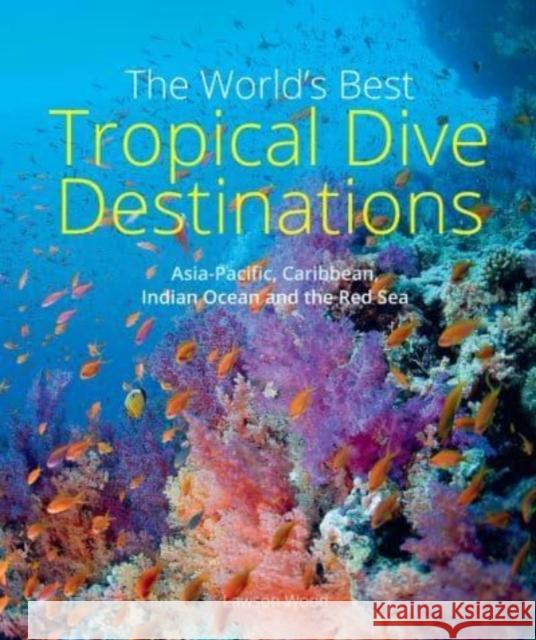 The World's Best Tropical Dive Destinations (3rd) Lawson Wood 9781913679378 John Beaufoy Publishing Ltd - książka