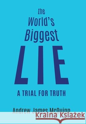 The World's Biggest Lie: A Trial for Truth Andrew James McQuinn 9780228831310 Tellwell Talent - książka