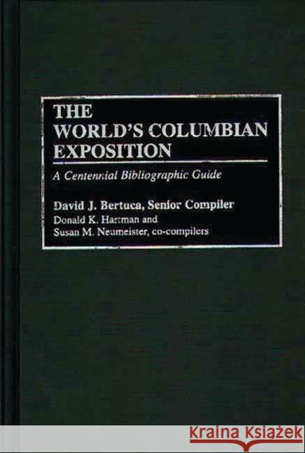 The World's Columbian Exposition: A Centennial Bibliographic Guide Bertuca, David J. 9780313266447 Greenwood Press - książka