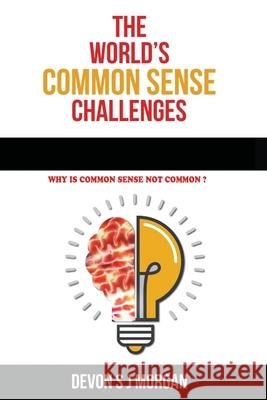 The World's Common Sense Challenges: Is common sense a myth, or part of the fabric of critical human activities and institutions? Devon S J Morgan   9780956919151 Truthseekers Publishing - książka