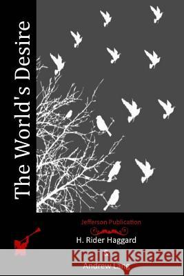 The World's Desire Andrew Lang H. Rider Haggard 9781514277430 Createspace - książka