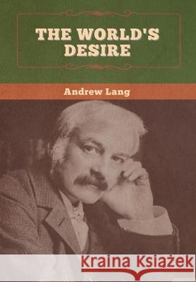 The World's Desire Andrew Lang H. Rider Haggard 9781647996260 Bibliotech Press - książka