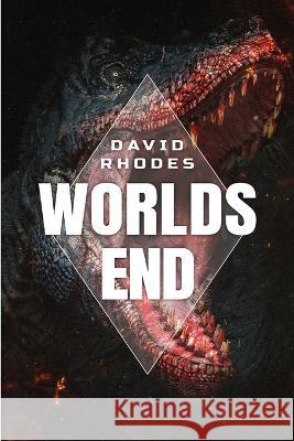 The Worlds End: A Prehistoric Thriller David Rhodes 9781922861443 Severed Press - książka