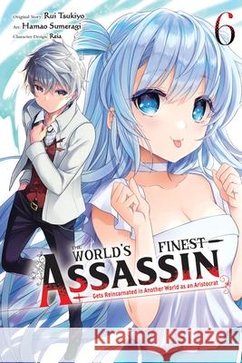 The World's Finest Assassin Gets Reincarnated in Another World as an Aristocrat, Vol. 6 (manga) Rui Tsukiyo 9781975398828 Yen Press - książka