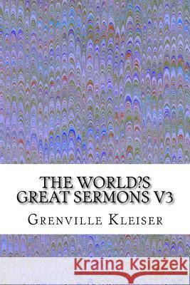 The World's Great Sermons V3: (Grenville Kleiser Classics Collection) Kleiser, Grenville 9781508923633 Createspace - książka