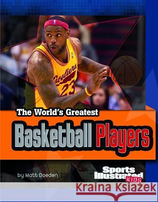 The World's Greatest Basketball Players Doeden, Matt 9781429648691 Sports Illustrated Kids - książka