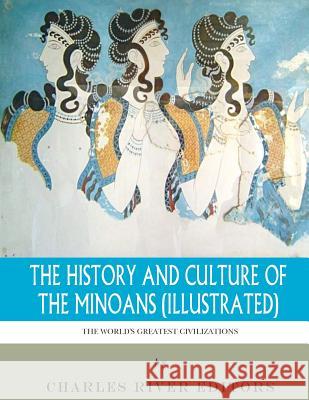 The World's Greatest Civilizations: The History and Culture of the Minoans (Illustrated) Charles River Editors 9781542752176 Createspace Independent Publishing Platform - książka