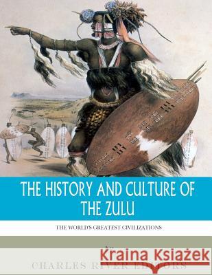 The World's Greatest Civilizations: The History and Culture of the Zulu Charles River Editors 9781986034104 Createspace Independent Publishing Platform - książka