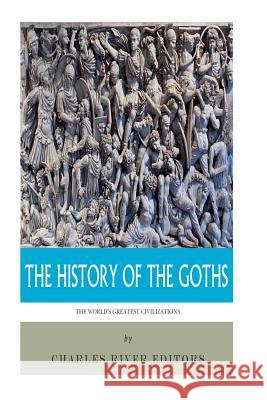 The World's Greatest Civilizations: The History of the Goths Charles River Editors 9781500717452 Createspace - książka