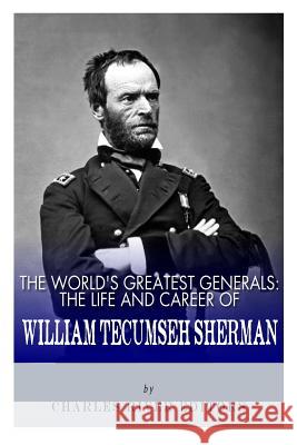 The World's Greatest Generals: The Life and Career of William Tecumseh Sherman Charles River Editors 9781492891208 Createspace Independent Publishing Platform - książka
