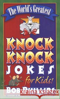 The World's Greatest Knock-Knock Jokes for Kids Bob Phillips 9780736902731 Harvest House Publishers - książka