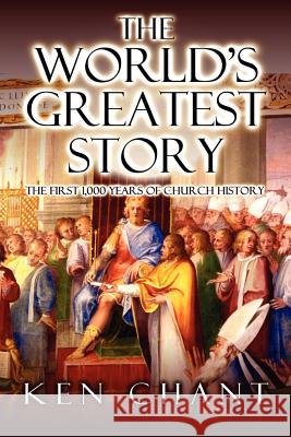 The World's Greatest Story Ken Chant 9781615290468 Vision Publishing (Ramona, CA) - książka