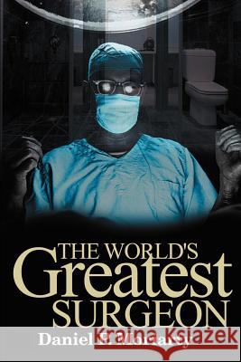 The World's Greatest Surgeon Daniel P. Moriarty 9780595156535 Writer's Showcase Press - książka