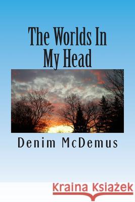 The Worlds In My Head: A collection of stories and essays McDemus, Denim 9781492280217 Createspace - książka