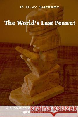 The World's Last Peanut Clay Sherrod 9780359220410 Lulu.com - książka