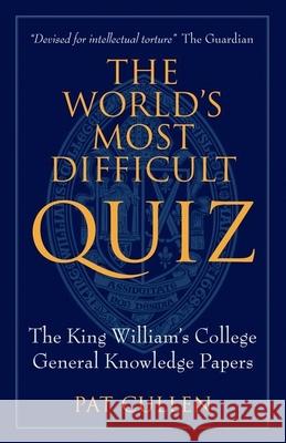 The World's Most Difficult Quiz: The King William's College General Knowledge Papers Cullen, Pat 9781846316951  - książka