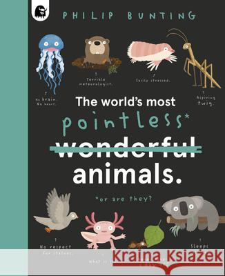 The World's Most Pointless Animals: Or Are They? Philip Bunting 9780711262416 Words & Pictures - książka