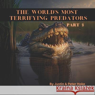 The World's Most Terrifying Predators Part 3 Peter Hoke Justin Hoke  9798386953836 Independently Published - książka