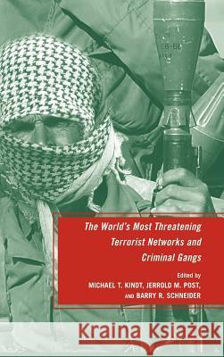 The World's Most Threatening Terrorist Networks and Criminal Gangs Barry R. Schneider Jerrold M. Post Michael T. Kindt 9780230618091 Palgrave MacMillan - książka