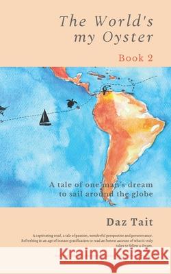 The World's my Oyster - Book 2: A tale of one man's dream to sail around the globe. Daz Tait 9781916321243 Fortis Publishing Services Ltd. - książka