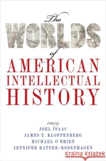 The Worlds of American Intellectual History Joel Isaac James T. Kloppenberg Michael O'Brien 9780190459468 Oxford University Press, USA - książka