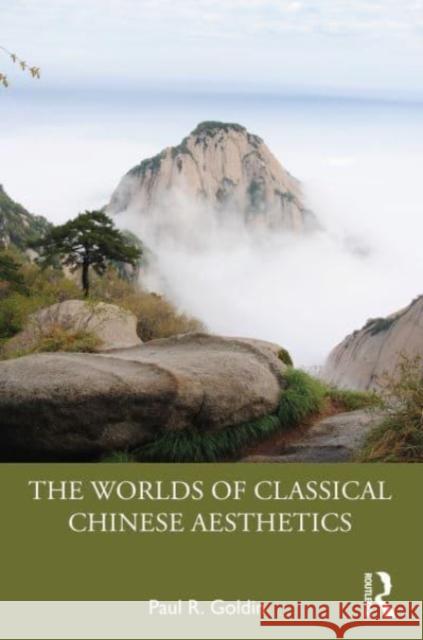 The Worlds of Classical Chinese Aesthetics Paul R. Goldin 9781032722979 Taylor & Francis Ltd - książka