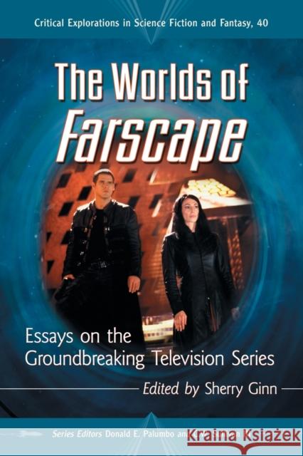 The Worlds of Farscape: Essays on the Groundbreaking Television Series Ginn, Sherry 9780786467907 Not Avail - książka