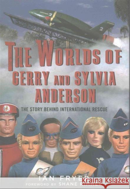 The Worlds of Gerry and Sylvia Anderson: The Story Behind International Rescue Ian Fryer 9781781555040 Fonthill Media Ltd - książka