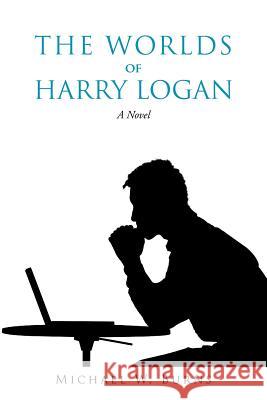 The Worlds of Harry Logan Burns, Michael W. 9781468556773 Authorhouse - książka