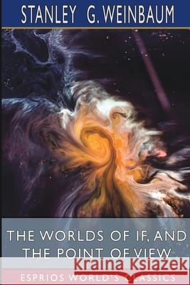 The Worlds of If, and The Point of View (Esprios Classics) Stanley G. Weinbaum 9781006134333 Blurb - książka