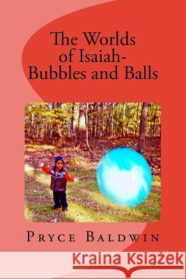 The Worlds of Isaiah-- Bubbles and Balls MR Pryce Baldwi MS Brenda Robinson 9781519422910 Createspace Independent Publishing Platform - książka