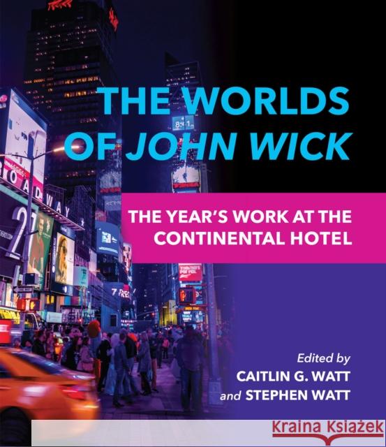 The Worlds of John Wick: The Year's Work at the Continental Hotel Caitlin G. Watt Stephen Watt Lisa Coulthard 9780253062406 Indiana University Press - książka