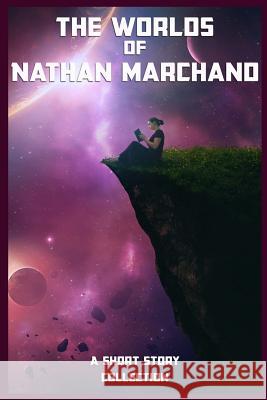 The Worlds of Nathan Marchand Nathan Marchand 9781535342933 Createspace Independent Publishing Platform - książka