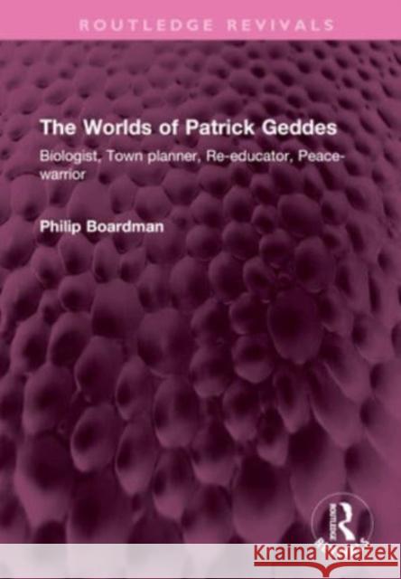 The Worlds of Patrick Geddes Philip Boardman 9781032554297 Taylor & Francis - książka