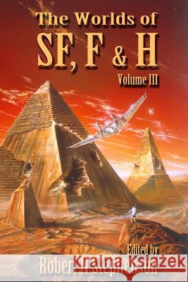 The Worlds of Science Fiction, Fantasy and Horror Vol III MR Robert N. Stephenson 9781981123056 Createspace Independent Publishing Platform - książka