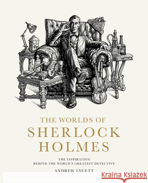 The Worlds of Sherlock Holmes: The Inspiration Behind the World's Greatest Detective Andrew Lycett 9780711281677 Frances Lincoln Publishers Ltd - książka