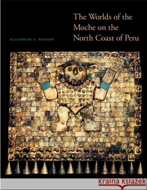 The Worlds of the Moche on the North Coast of Peru Elizabeth P. Benson 9780292737594 University of Texas Press - książka