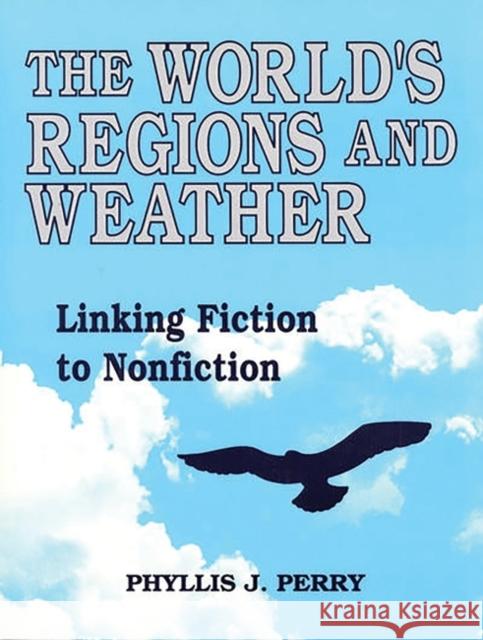 The World's Regions and Weather: Linking Fiction to Nonfiction Perry, Phyllis J. 9781563083389 Teacher Ideas Press - książka