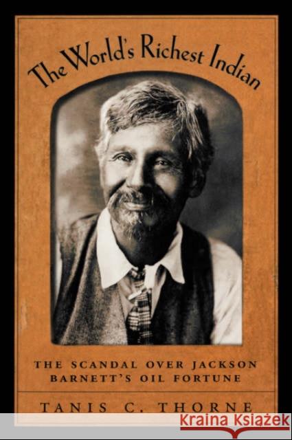 The World's Richest Indian: The Scandal Over Jackson Barnett's Oil Fortune Thorne, Tanis C. 9780195182989 Oxford University Press - książka