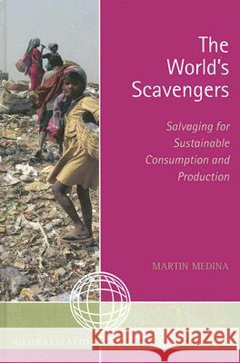 The World's Scavengers: Salvaging for Sustainable Consumption and Production Medina, Martin 9780759109407 Altamira Press - książka