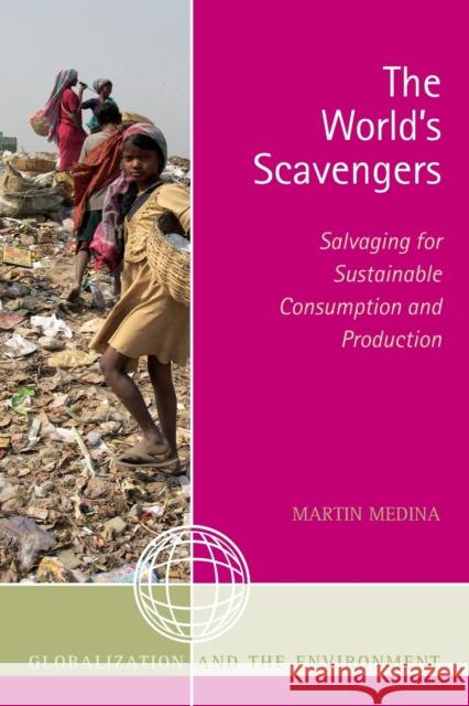 The World's Scavengers: Salvaging for Sustainable Consumption and Production Medina, Martin 9780759109414 Altamira Press - książka