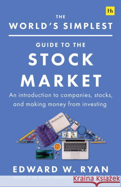 The World's Simplest Guide to the Stock Market: An introduction to companies, stocks, and making money from investing Edward W. Ryan 9781804090206 Harriman House Publishing - książka