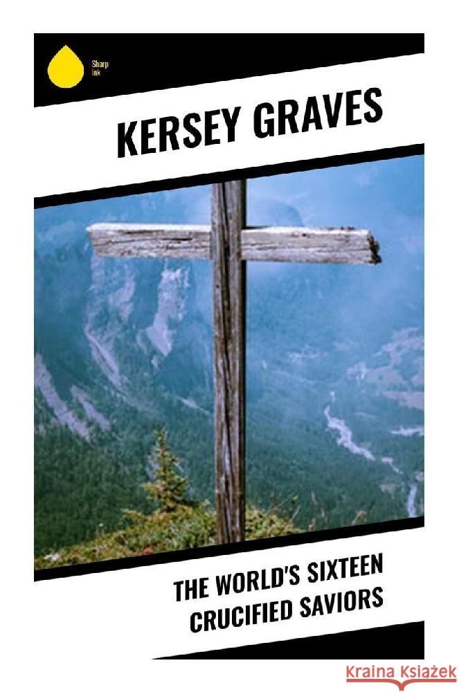 The World's Sixteen Crucified Saviors Graves, Kersey 9788028379919 Sharp Ink - książka