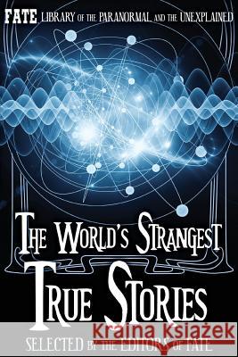 The World's Strangest True Stories The Editors of Fate Jean Marie Stine 9781507550625 Createspace Independent Publishing Platform - książka