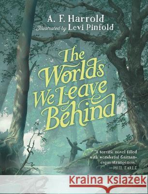 The Worlds We Leave Behind A. F. Harrold Levi Pinfold 9781547610952 Bloomsbury Publishing PLC - książka