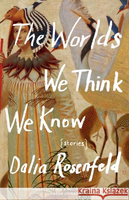 The Worlds We Think We Know: Stories Dalia Rosenfeld 9781571311269 Milkweed Editions - książka