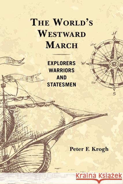 The World's Westward March: Explorers, Warriors, and Statesmen Peter F. Krogh 9780761871583 Hamilton Books - książka