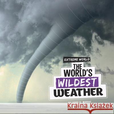 The World's Wildest Weather Laura K. Murray 9781666348408 Pebble Books - książka