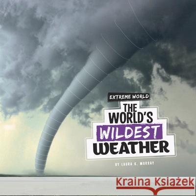 The World's Wildest Weather Laura K. Murray 9781666348446 Pebble Books - książka