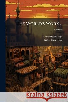 The World's Work ...: A History of Our Time, Volume 4 Walter Hines Page 9781143970887  - książka